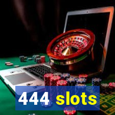 444 slots